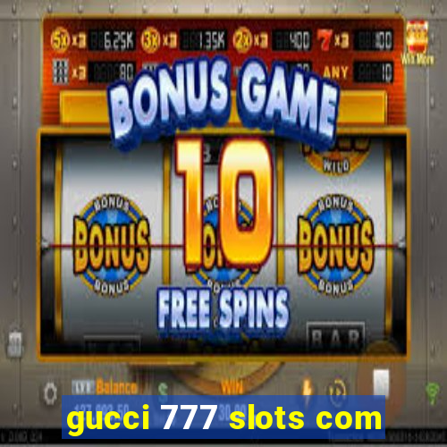 gucci 777 slots com